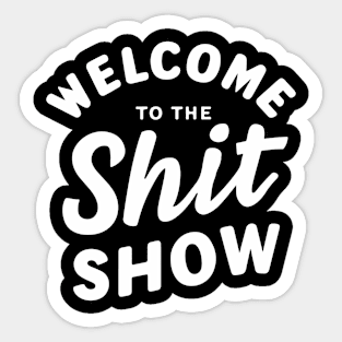 Welcome To The Shitshow Sticker